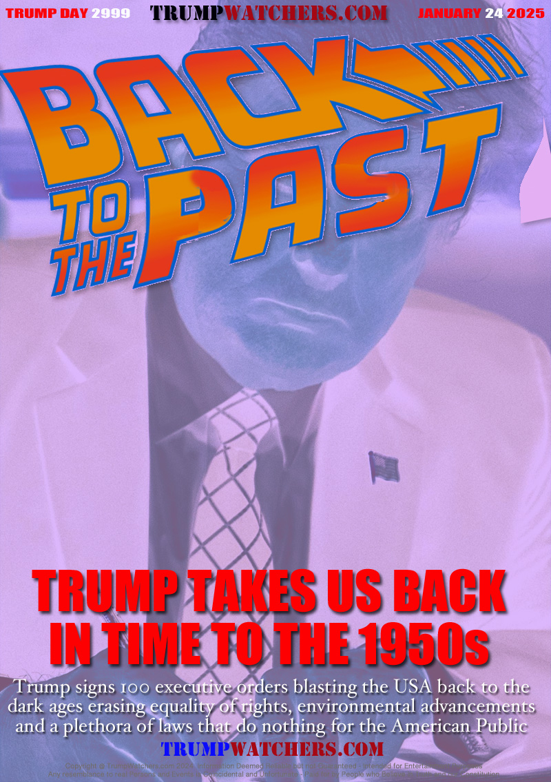 Trump signs 100 executive orders blasting the USA back to the
dark ages erasing equality of rights, environmental advancements
and a plethora of laws that do nothing for the American Public